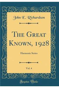 The Great Known, 1928, Vol. 4: Harmonic Series (Classic Reprint)