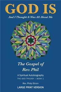 God Is (Large Print Version): And I Thought It Was All about Me - The Gospel of Rev. Phil