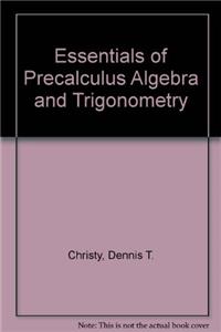 Essentials of Precalculus Algebra and Trigonometry