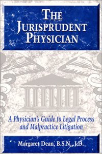 Jurisprudent Physician: A Physician's Guide to Legal Process and Malpractice Litigation