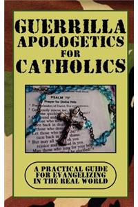 Guerrilla Apologetics for Catholics