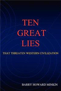 Ten Great Lies That Threaten Western Civilization