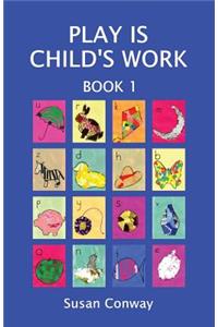 Play Is Child's Work: Book 1