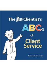 The Mad Clientist's ABCs of Client Service