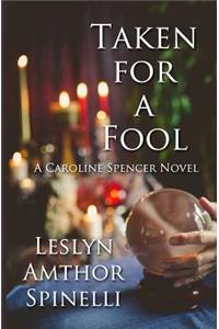 Taken for a Fool: A Caroline Spencer Novel