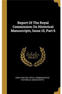 Report Of The Royal Commission On Historical Manuscripts, Issue 15, Part 6