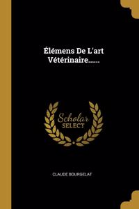 Élémens De L'art Vétérinaire......