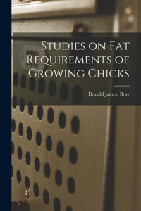 Studies on Fat Requirements of Growing Chicks