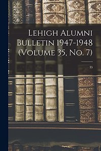 Lehigh Alumni Bulletin 1947-1948 (volume 35, No. 7); 35