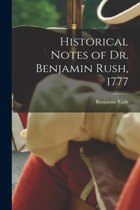 Historical Notes of Dr. Benjamin Rush, 1777