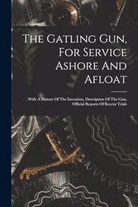 The Gatling Gun, For Service Ashore And Afloat