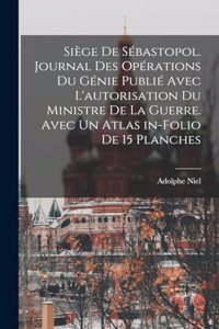 Siège de Sébastopol. Journal des opérations du génie publié avec l'autorisation du ministre de la guerre. Avec un atlas in-folio de 15 planches