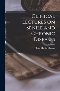 Clinical Lectures on Senile and Chronic Diseases