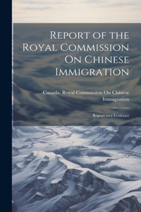 Report of the Royal Commission On Chinese Immigration