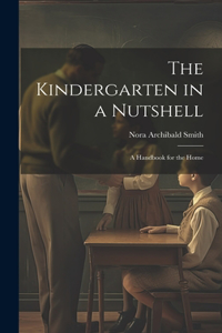 Kindergarten in a Nutshell; a Handbook for the Home