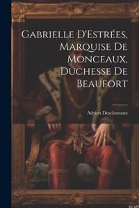 Gabrielle D'Estrées, Marquise de Monceaux, Duchesse de Beaufort