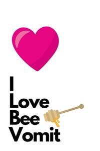 I Love Bee Vomit