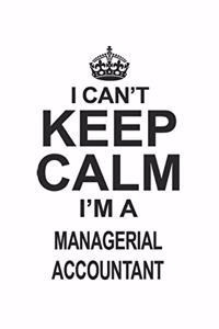 I Can't Keep Calm I'm A Managerial Accountant