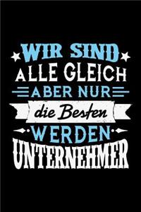 Wir sind alle gleich aber nur die Besten werden Unternehmer
