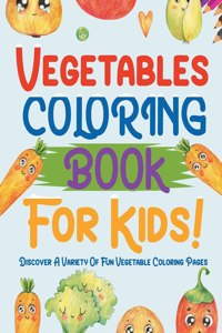 Vegetables Coloring Book For Kids! Discover A Variety Of Fun Vegetable Coloring Pages