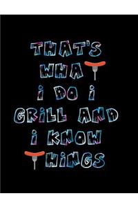 That's What I Do I Grill and I Know Things