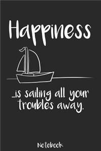 Happiness is sailing all your troubles away - Notebook: Liniertes A5 Notizbuch für alle die das Segeln lieben