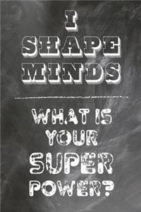 I Shape Minds What Is Your Super Power?