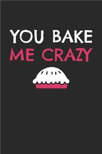 Valentine's Day Notebook - You Bake Me Crazy Funny Valentine's Day Pun Lover Gift - Valentine's Day Journal