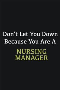 Don't let you down because you are a Nursing Manager