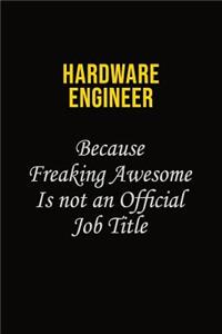 Hardware Engineer Because Freaking Awesome Is Not An Official Job Title