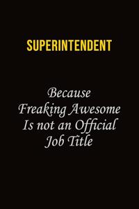 Superintendent Because Freaking Awesome Is Not An Official Job Title