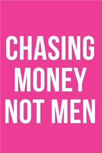 Chasing Money Not Men Notebook Journal