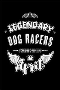 Legendary Dog Racers are born in April