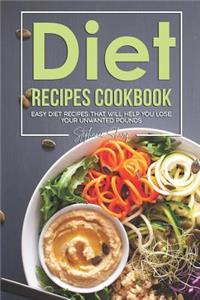 Diet Recipes Cookbook: Easy Diet Recipes That Will Help You Lose Your Unwanted Pounds