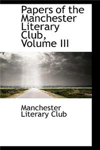 Papers of the Manchester Literary Club, Volume III