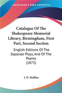 Catalogue Of The Shakespeare Memorial Library, Birmingham, First Part, Second Section