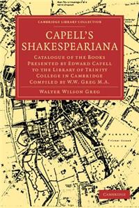 Capell's Shakespeariana: Catalogue of the Books Presented by Edward Capell to the Library of Trinity College in Cambridge Compiled by W. W. Greg.