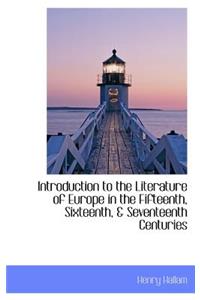 Introduction to the Literature of Europe in the Fifteenth, Sixteenth, & Seventeenth Centuries