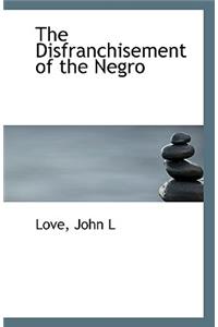 The Disfranchisement of the Negro