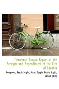 Thirteenth Annual Report of the Receipts and Expenditures of the City of Laconia