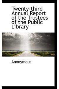 Twenty-Third Annual Report of the Trustees of the Public Library