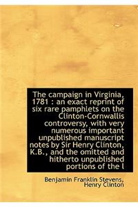 The Campaign in Virginia, 1781: An Exact Reprint of Six Rare Pamphlets on the Clinton-Cornwallis Co