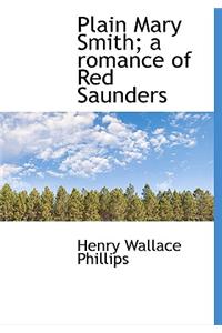 Plain Mary Smith; A Romance of Red Saunders