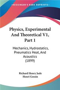 Physics, Experimental And Theoretical V1, Part 1