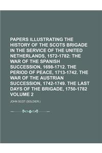 Papers Illustrating the History of the Scots Brigade in the Service of the United Netherlands, 1572-1782 Volume 2