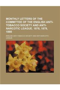 Monthly Letters of the Committee of the English Anti-Tobacco Society and Anti-Narcotic League. 1878, 1879, 1880