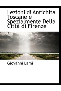 Lezioni Di Antichita Toscane E Spezialmente Della Citta Di Firenze