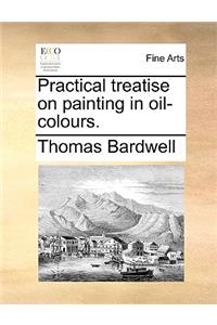Practical Treatise on Painting in Oil-Colours.