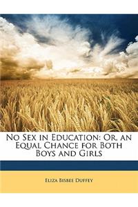 No Sex in Education: Or, an Equal Chance for Both Boys and Girls