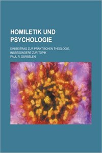 Homiletik Und Psychologie; Ein Beitrag Zur Praktischen Theologie, Insbesondere Zur Topik